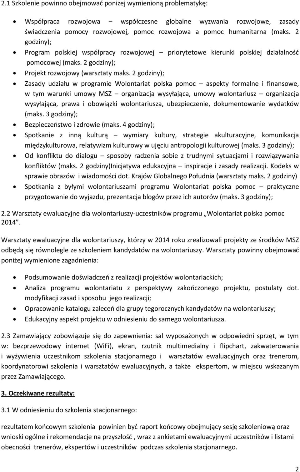 2 godziny); Zasady udziału w programie Wolontariat polska pomoc aspekty formalne i finansowe, w tym warunki umowy MSZ organizacja wysyłająca, umowy wolontariusz organizacja wysyłająca, prawa i