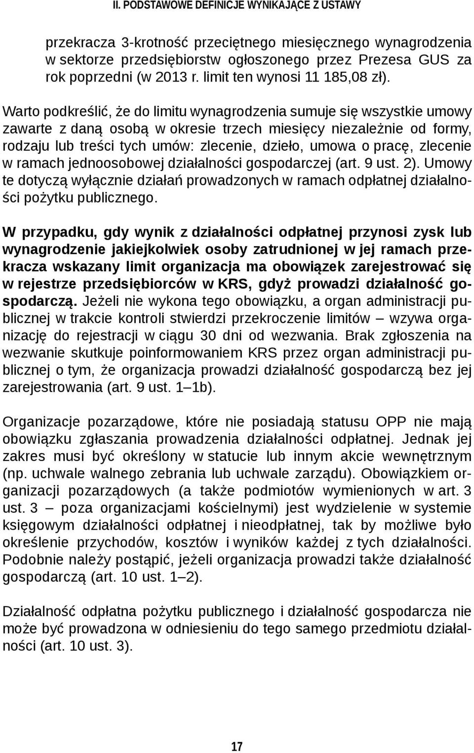 Warto podkreślić, że do limitu wynagrodzenia sumuje się wszystkie umowy zawarte z daną osobą w okresie trzech miesięcy niezależnie od formy, rodzaju lub treści tych umów: zlecenie, dzieło, umowa o