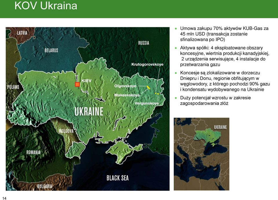 instalacje do przetwarzania gazu Koncesje są zlokalizowane w dorzeczu Dniepru i Donu, regionie obfitującym w