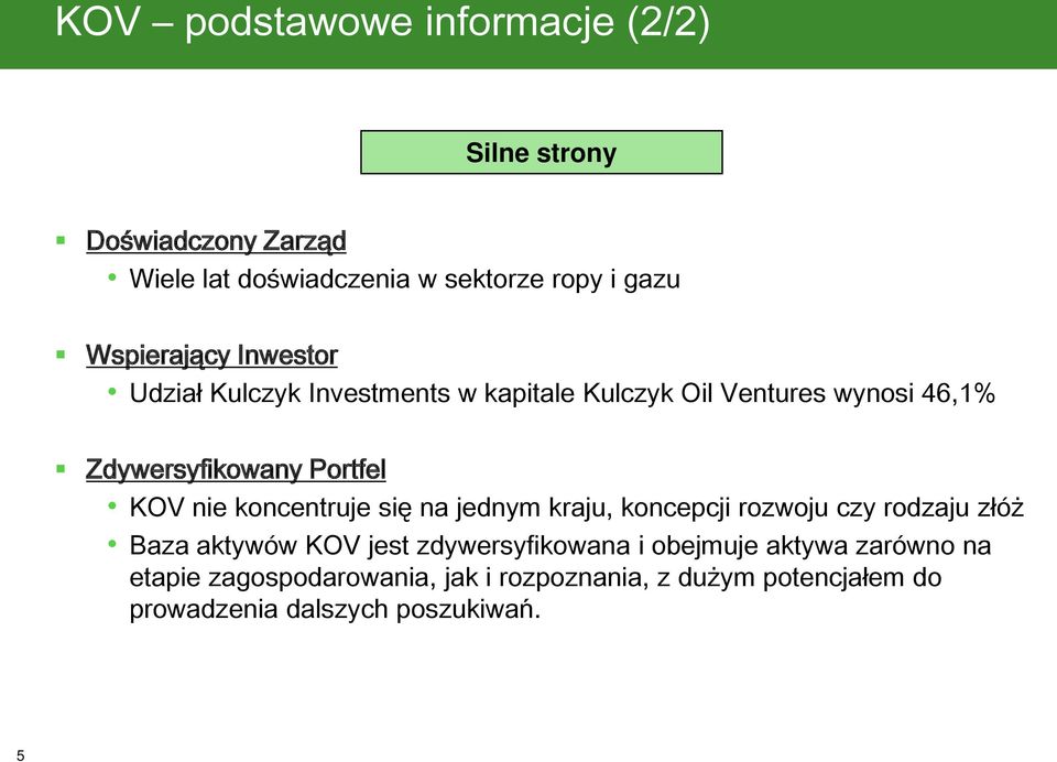 KOV nie koncentruje się na jednym kraju, koncepcji rozwoju czy rodzaju złóż Baza aktywów KOV jest zdywersyfikowana i