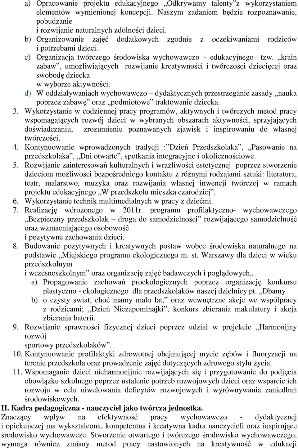 krain zabaw, umożliwiających rozwijanie kreatywności i twórczości dziecięcej oraz swobodę dziecka w wyborze aktywności.