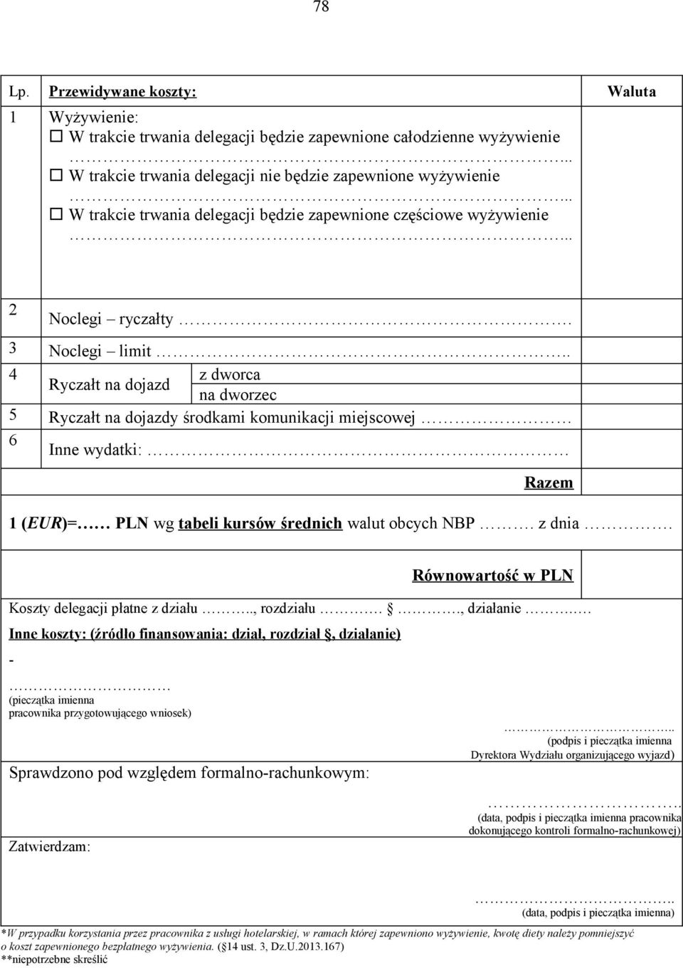 . 4 z dworca Ryczałt na dojazd na dworzec 5 Ryczałt na dojazdy środkami komunikacji miejscowej 6 Inne wydatki: Razem 1 (EUR)= PLN wg tabeli kursów średnich walut obcych NBP. z dnia.