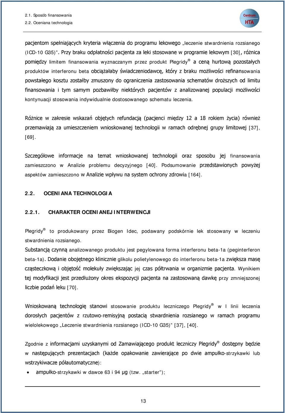 beta obciążałaby świadczeniodawcę, który z braku możliwości refinansowania powstałego kosztu zostałby zmuszony do ograniczenia zastosowania schematów droższych od limitu finansowania i tym samym