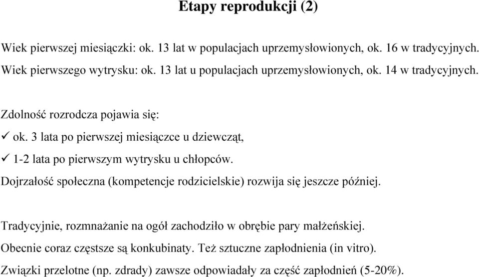 3 lata po pierwszej miesiączce u dziewcząt, 1-2 lata po pierwszym wytrysku u chłopców.