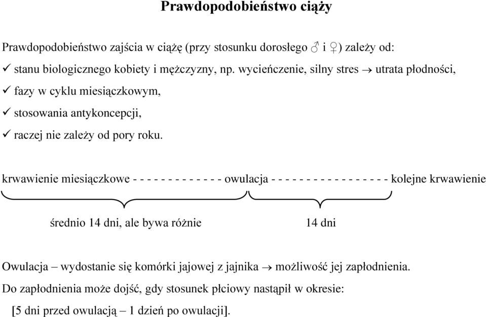 krwawienie miesiączkowe - - - - - - - - - - - - - owulacja - - - - - - - - - - - - - - - - - kolejne krwawienie średnio 14 dni, ale bywa różnie 14 dni