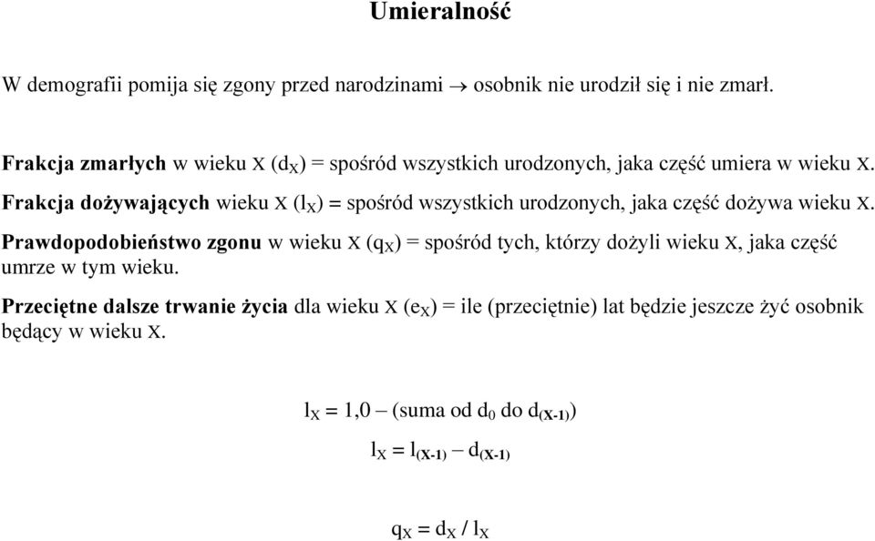 Frakcja dożywających wieku X (l X ) = spośród wszystkich urodzonych, jaka część dożywa wieku X.