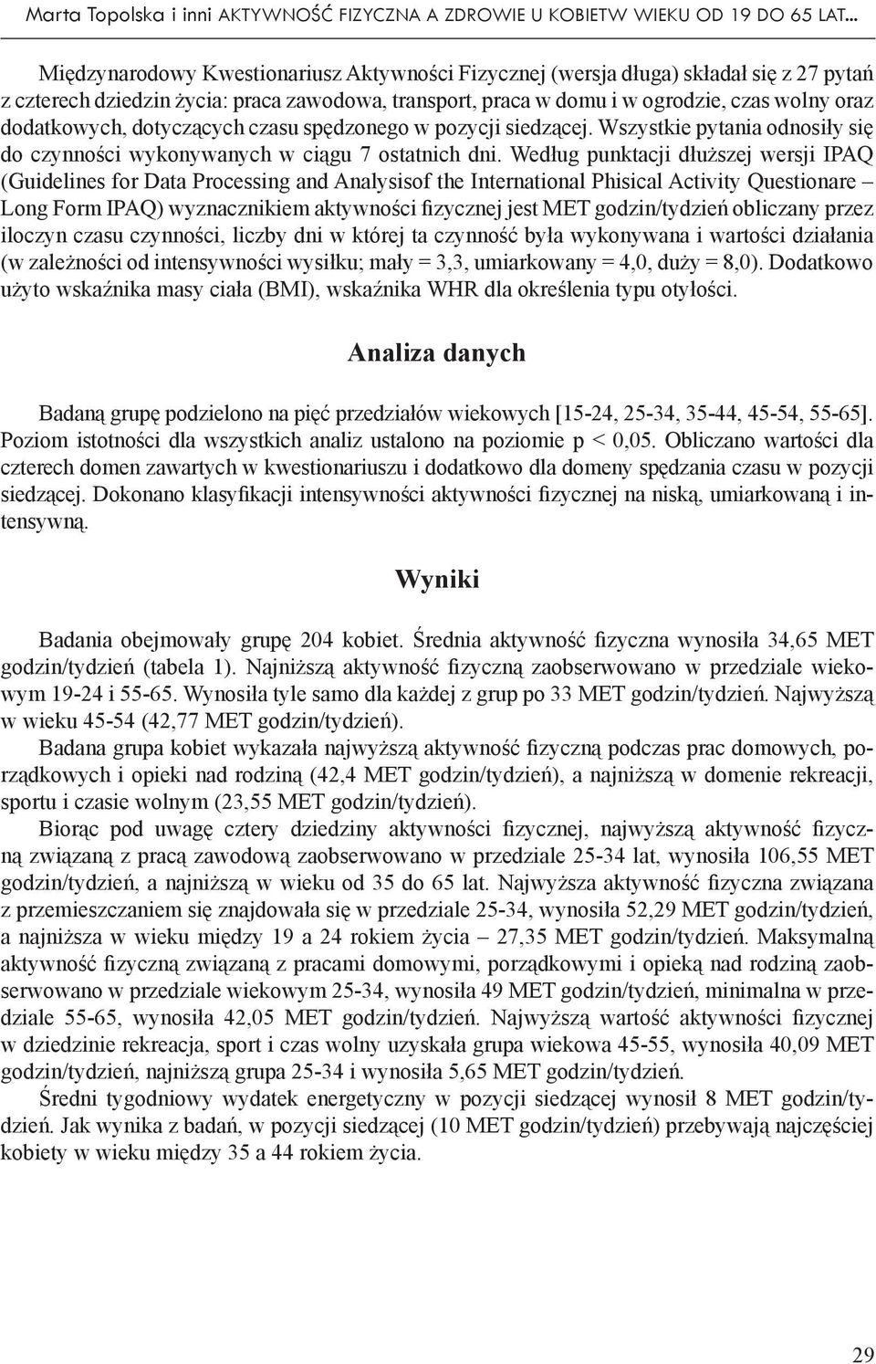 dodatkowych, dotyczących czasu spędzonego w pozycji siedzącej. Wszystkie pytania odnosiły się do czynności wykonywanych w ciągu 7 ostatnich dni.