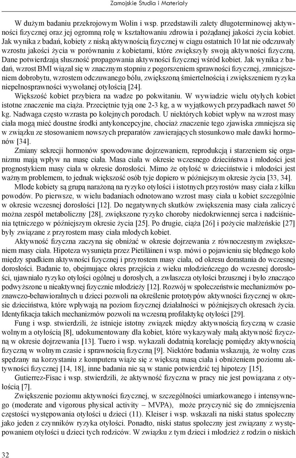 Jak wynika z badań, kobiety z niską aktywnością fizycznej w ciągu ostatnich 10 lat nie odczuwały wzrostu jakości życia w porównaniu z kobietami, które zwiększyły swoją aktywności fizyczną.