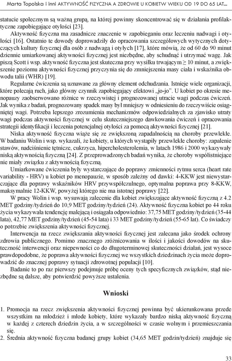 Aktywność fizyczna ma zasadnicze znaczenie w zapobieganiu oraz leczeniu nadwagi i otyłości [16].