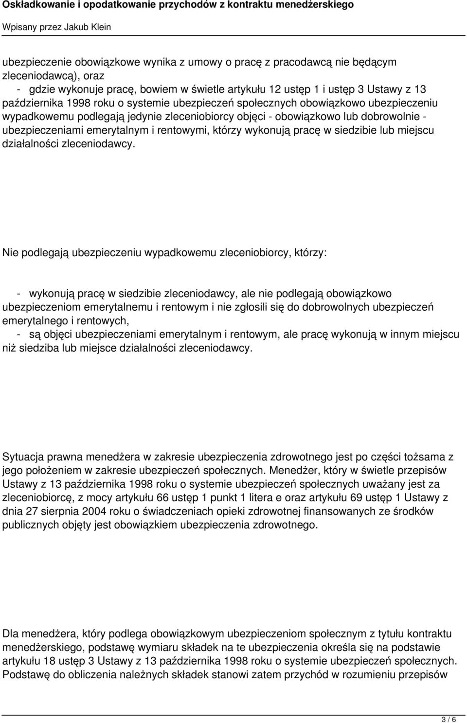 wykonują pracę w siedzibie lub miejscu działalności zleceniodawcy.