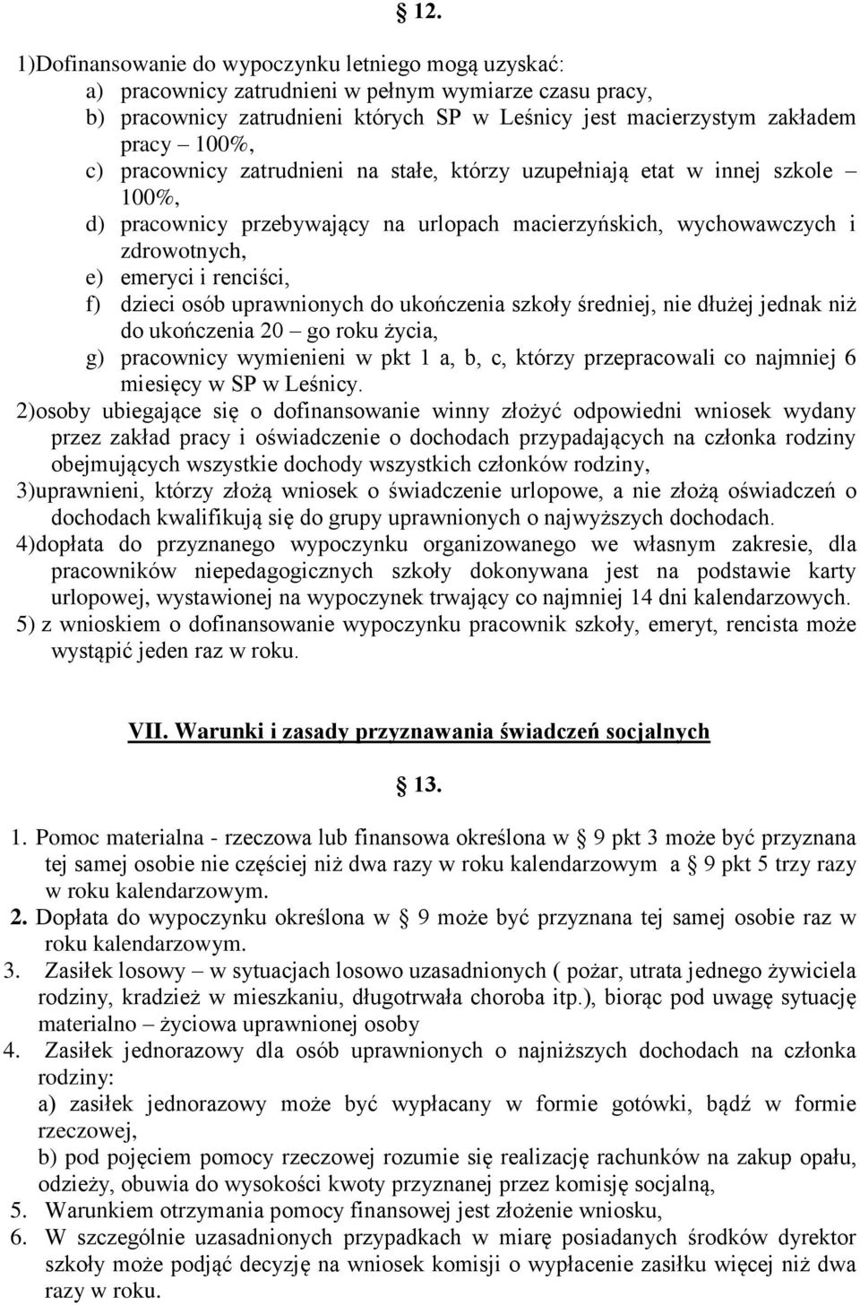 dzieci osób uprawnionych do ukończenia szkoły średniej, nie dłużej jednak niż do ukończenia 20 go roku życia, g) pracownicy wymienieni w pkt 1 a, b, c, którzy przepracowali co najmniej 6 miesięcy w