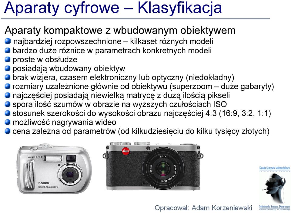obiektywu (superzoom duże gabaryty) najczęściej posiadają niewielką matrycę z dużą ilością pikseli spora ilość szumów w obrazie na wyższych czułościach ISO