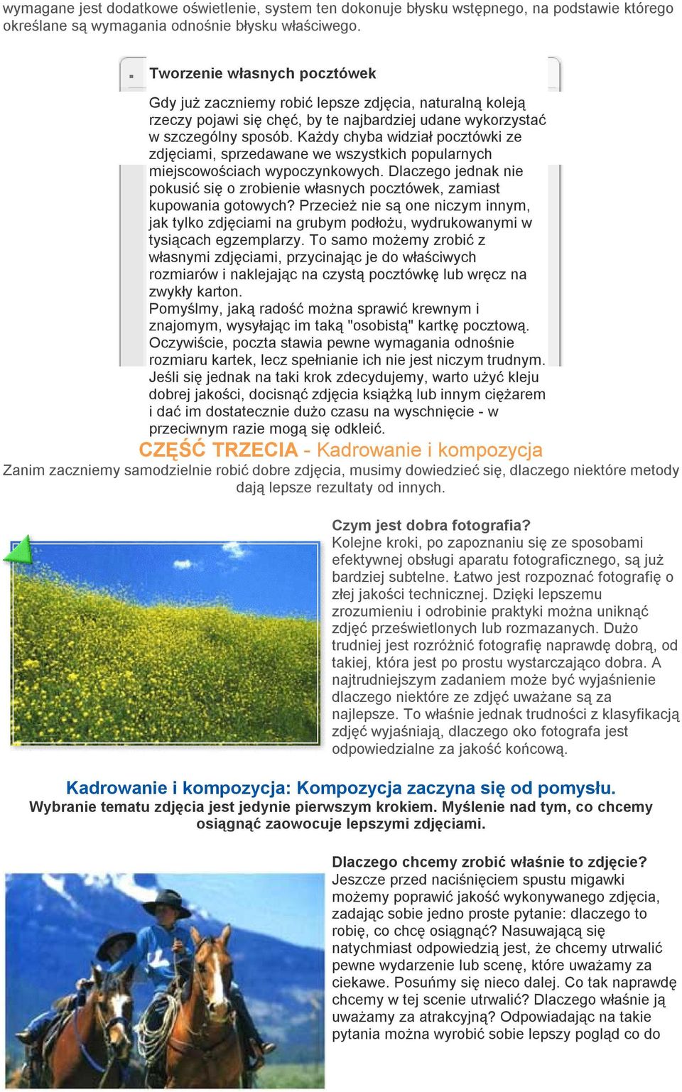 Każdy chyba widział pocztówki ze zdjęciami, sprzedawane we wszystkich popularnych miejscowościach wypoczynkowych.