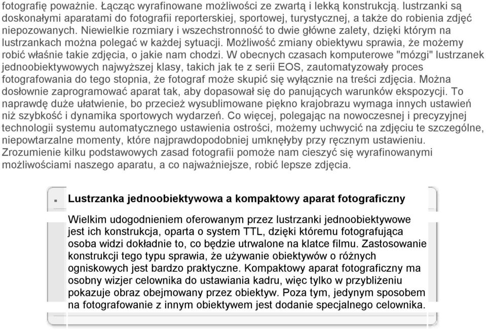 Niewielkie rozmiary i wszechstronność to dwie główne zalety, dzięki którym na lustrzankach można polegać w każdej sytuacji.