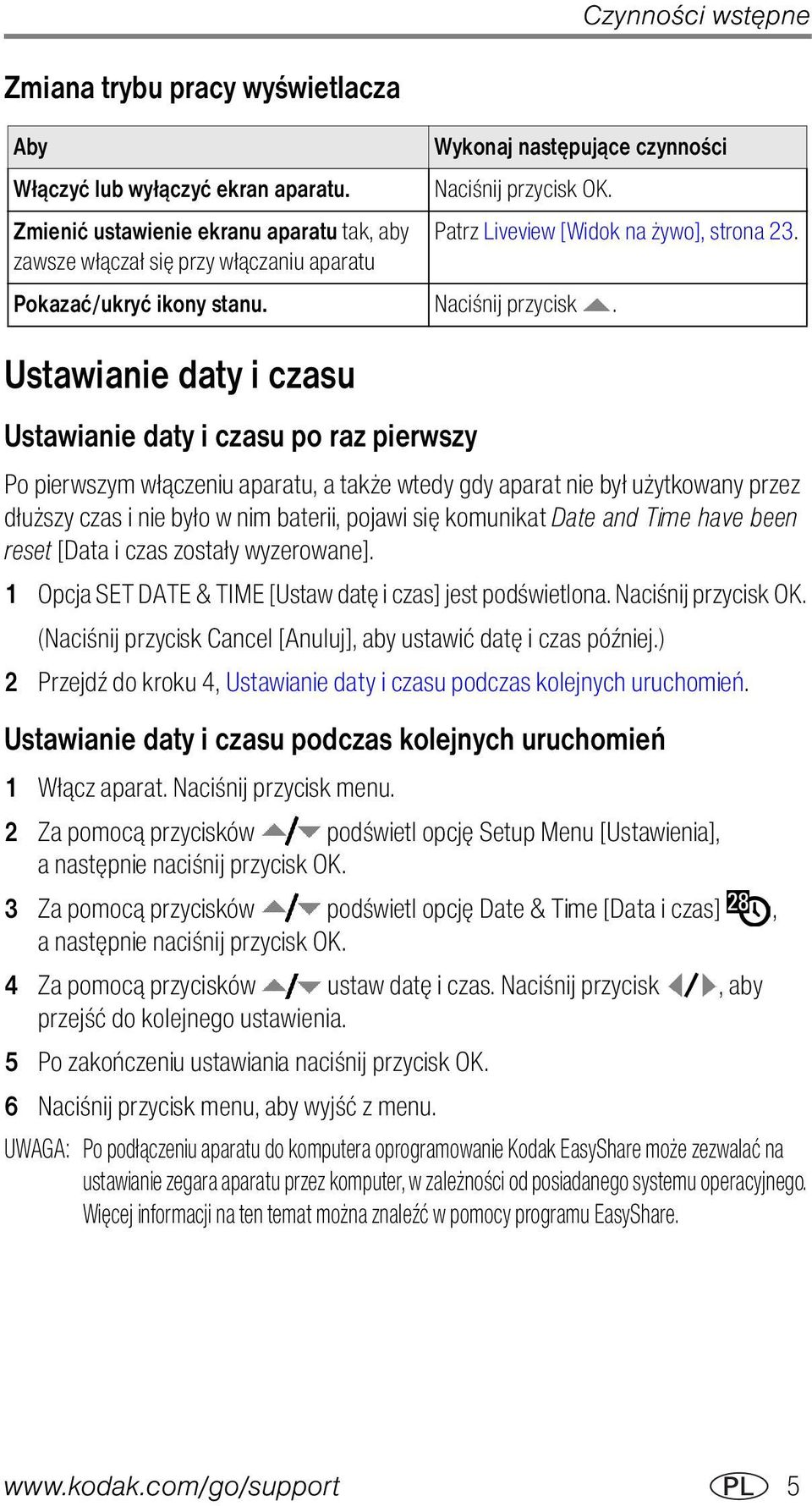 aparat nie był użytkowany przez dłuższy czas i nie było w nim baterii, pojawi się komunikat Date and Time have been reset [Data i czas zostały wyzerowane].