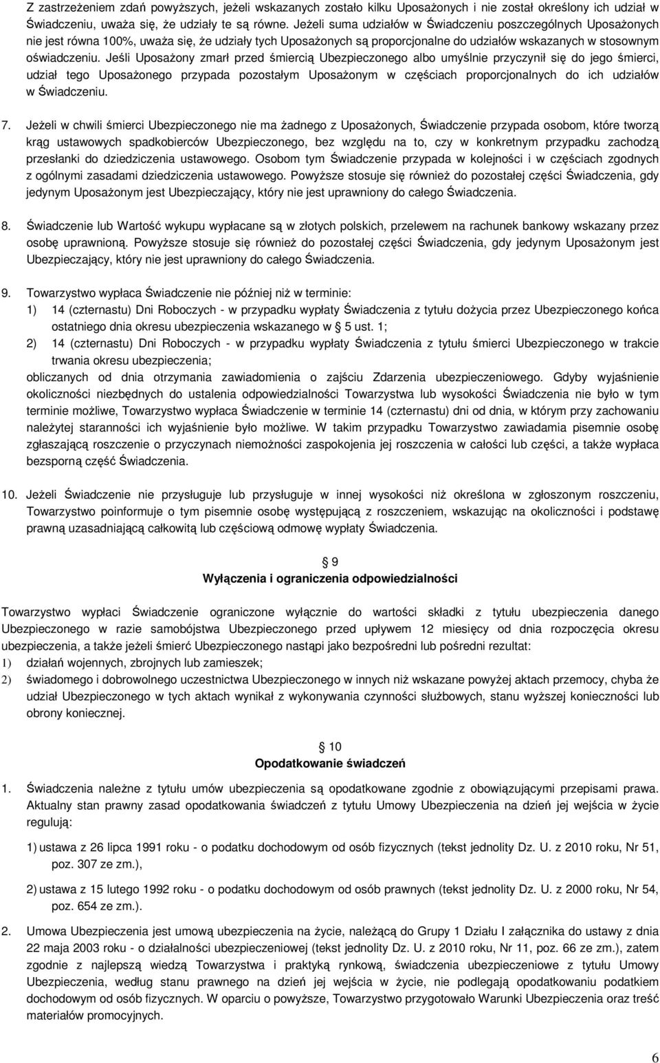 Jeśli UposaŜony zmarł przed śmiercią Ubezpieczonego albo umyślnie przyczynił się do jego śmierci, udział tego UposaŜonego przypada pozostałym UposaŜonym w częściach proporcjonalnych do ich udziałów w