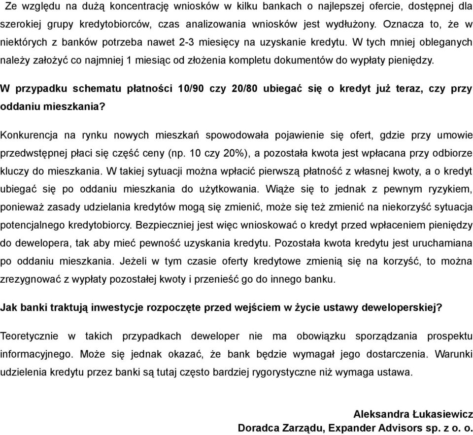 W tych mniej obleganych należy założyć co najmniej 1 miesiąc od złożenia kompletu dokumentów do wypłaty pieniędzy.