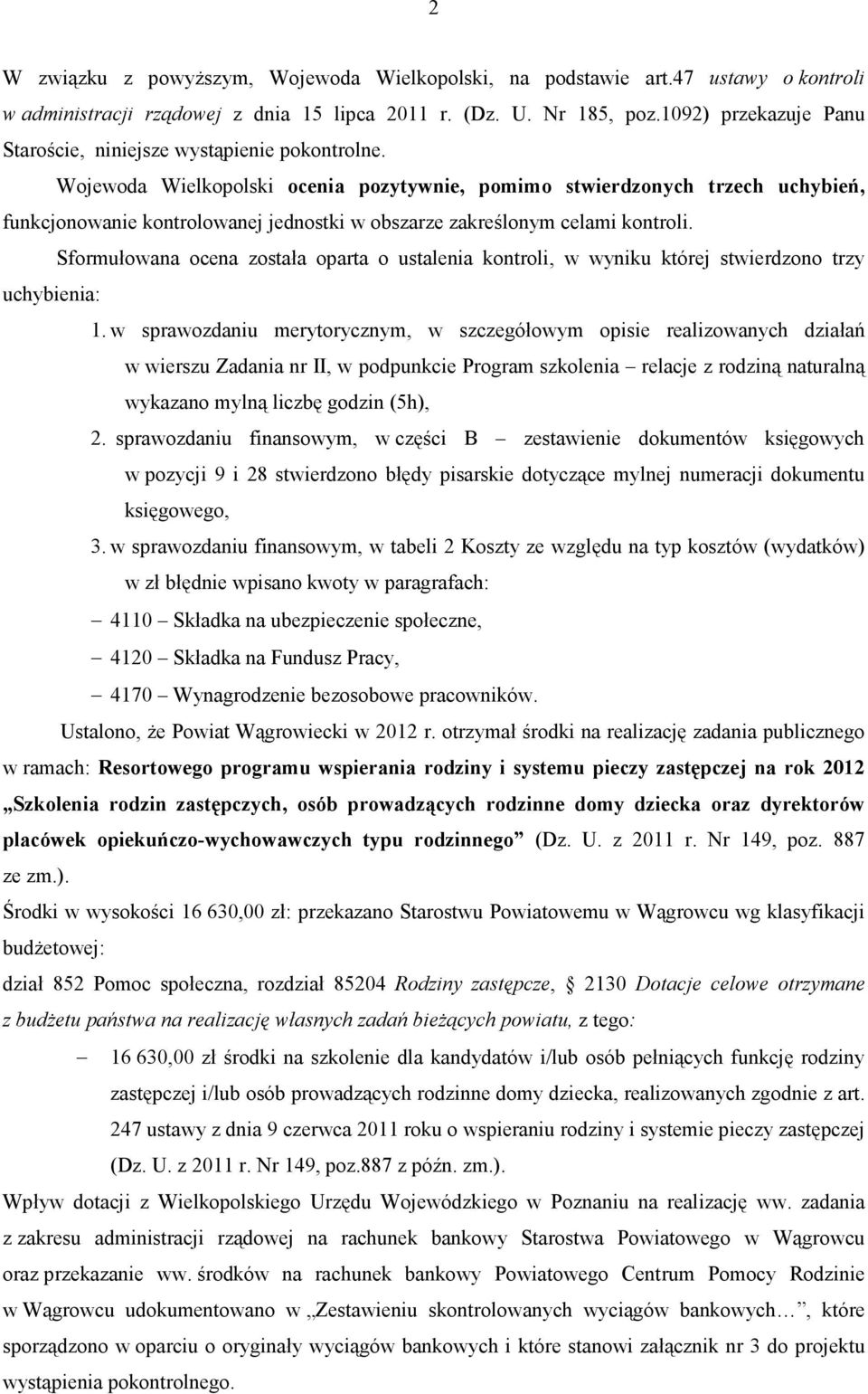 Wojewoda Wielkopolski ocenia pozytywnie, pomimo stwierdzonych trzech uchybień, funkcjonowanie kontrolowanej jednostki w obszarze zakreślonym celami kontroli.