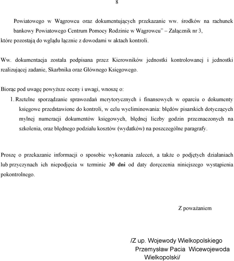 dokumentacja została podpisana przez Kierowników jednostki kontrolowanej i jednostki realizującej zadanie, Skarbnika oraz Głównego Księgowego. Biorąc pod uwagę powyższe oceny i uwagi, wnoszę o: 1.