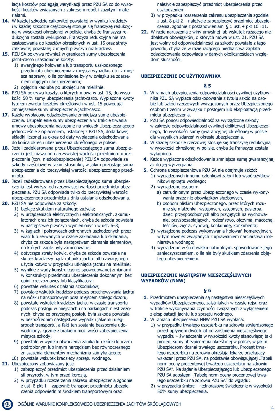 wykupiona. Franszyza redukcyjna nie ma zastosowania do kosztów określonych w ust. 15 