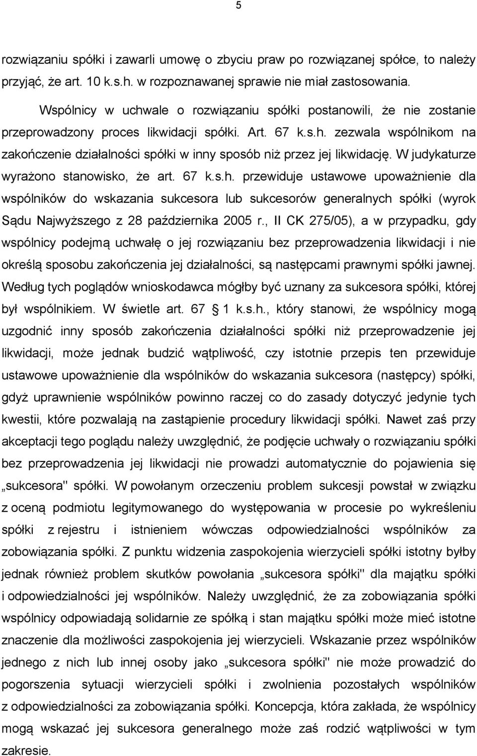 W judykaturze wyrażono stanowisko, że art. 67 k.s.h.