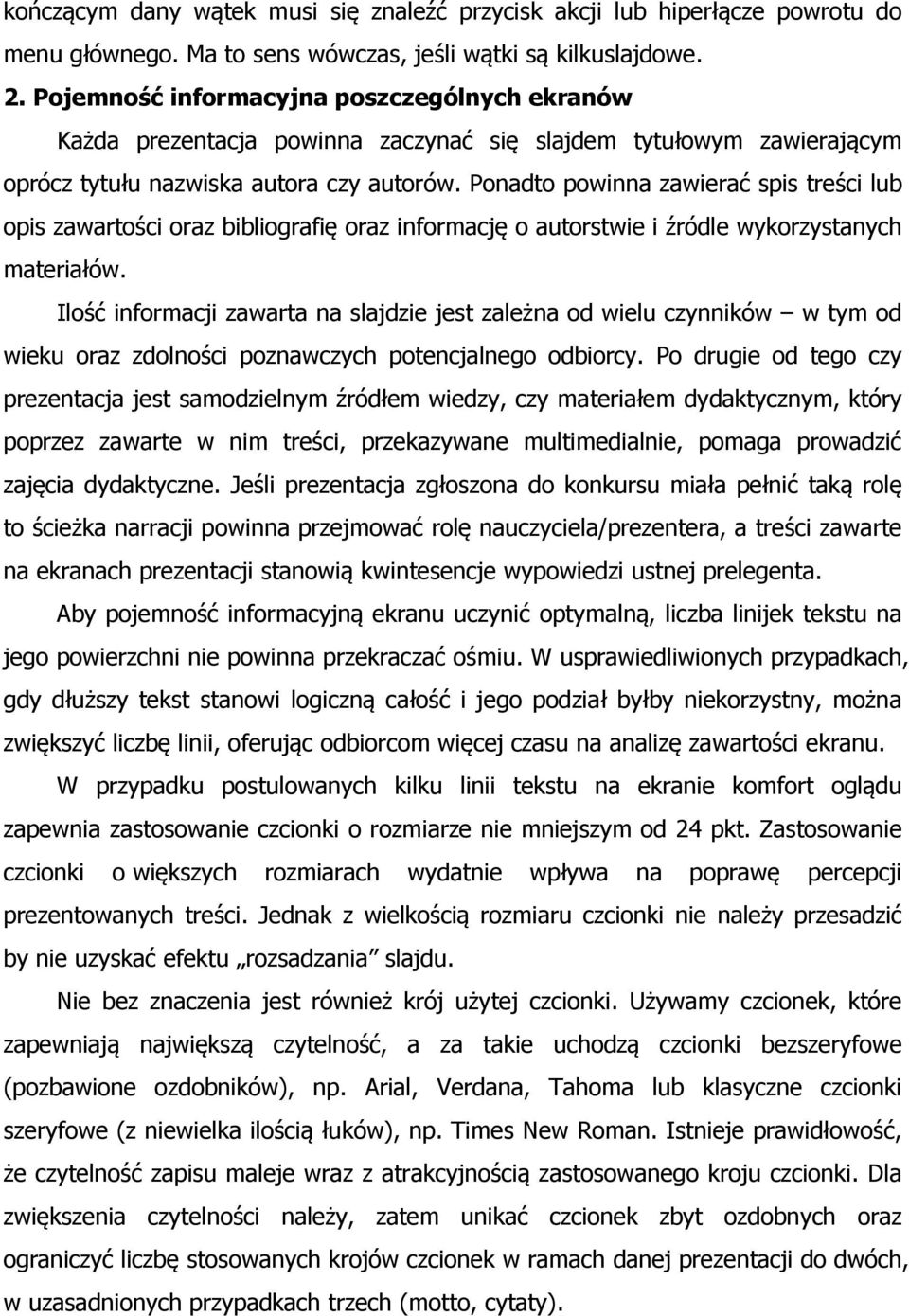 Ponadto powinna zawierać spis treści lub opis zawartości oraz bibliografię oraz informację o autorstwie i źródle wykorzystanych materiałów.