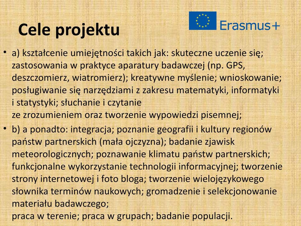 tworzenie wypowiedzi pisemnej; b) a ponadto: integracja; poznanie geografii i kultury regionów państw partnerskich (mała ojczyzna); badanie zjawisk meteorologicznych; poznawanie klimatu państw