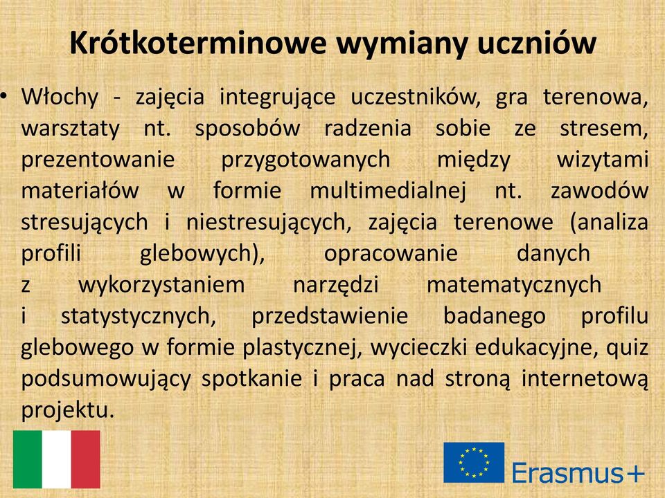 zawodów stresujących i niestresujących, zajęcia terenowe (analiza profili glebowych), opracowanie danych z wykorzystaniem narzędzi