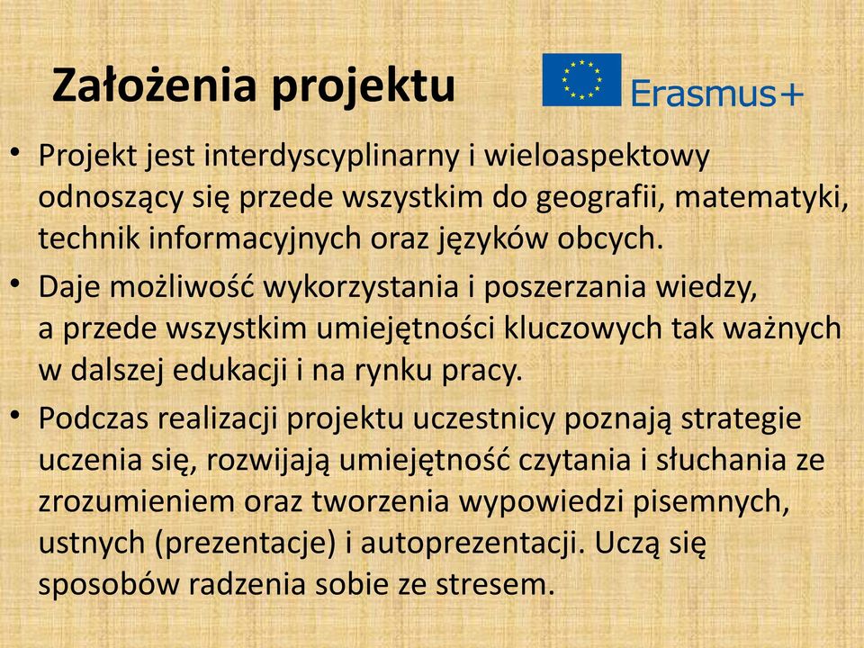 Daje możliwość wykorzystania i poszerzania wiedzy, a przede wszystkim umiejętności kluczowych tak ważnych w dalszej edukacji i na rynku