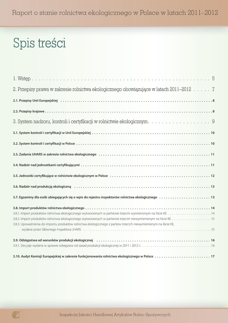 System nadzoru, kontroli i certyfikacji w rolnictwie ekologicznym.................. 9 3.1. System kontroli i certyfikacji w Unii Europejskiej..................................................... 10 3.