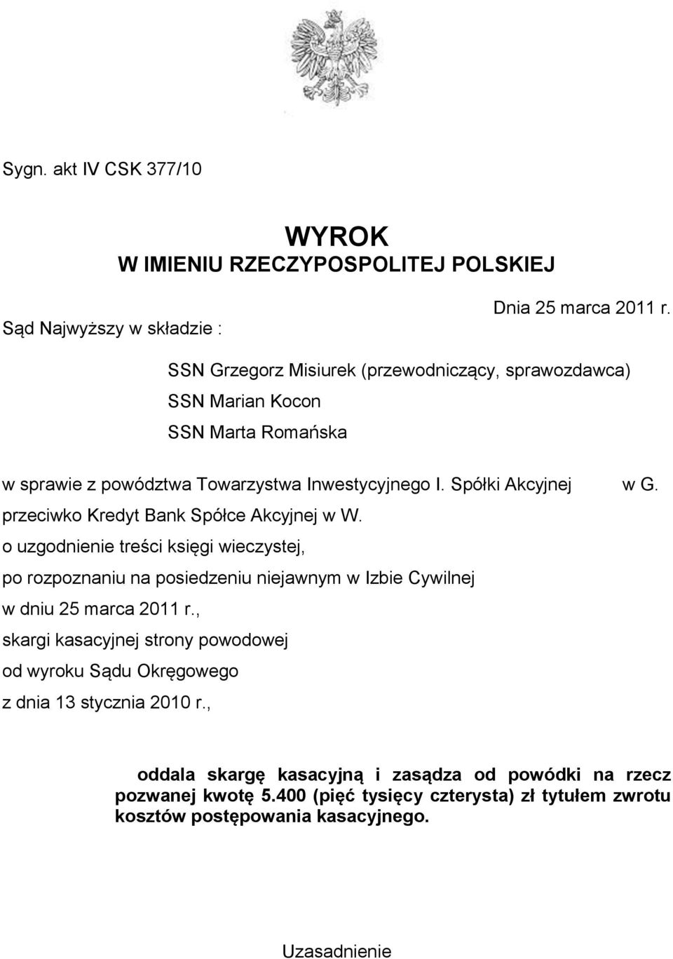 przeciwko Kredyt Bank Spółce Akcyjnej w W. o uzgodnienie treści księgi wieczystej, po rozpoznaniu na posiedzeniu niejawnym w Izbie Cywilnej w dniu 25 marca 2011 r.