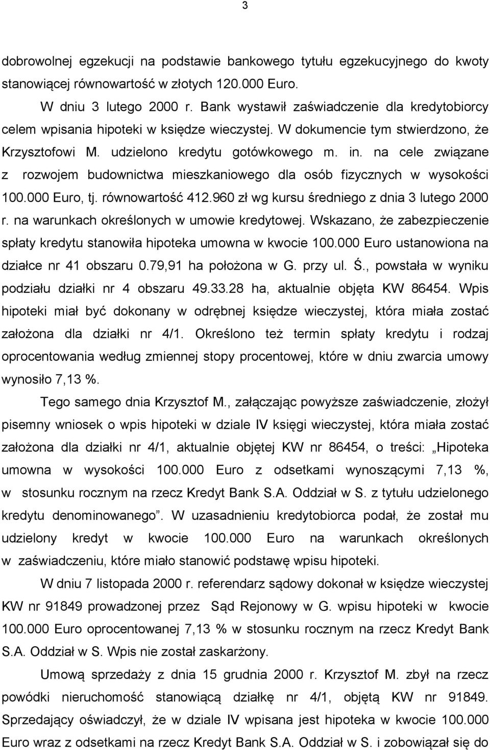 na cele związane z rozwojem budownictwa mieszkaniowego dla osób fizycznych w wysokości 100.000 Euro, tj. równowartość 412.960 zł wg kursu średniego z dnia 3 lutego 2000 r.