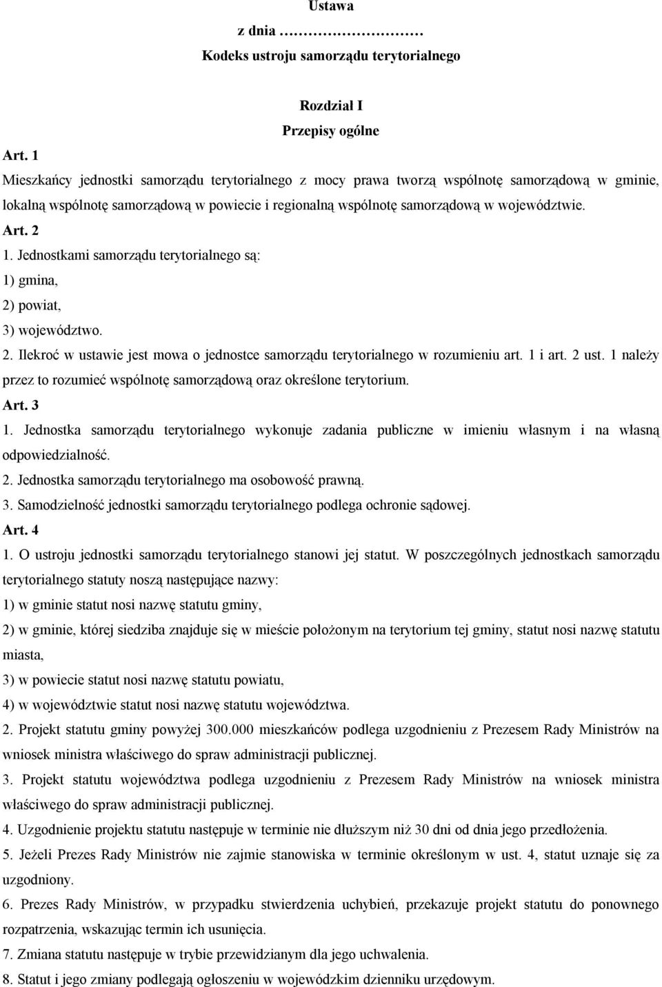 2 1. Jednostkami samorządu terytorialnego są: 1) gmina, 2) powiat, 3) województwo. 2. Ilekroć w ustawie jest mowa o jednostce samorządu terytorialnego w rozumieniu art. 1 i art. 2 ust.