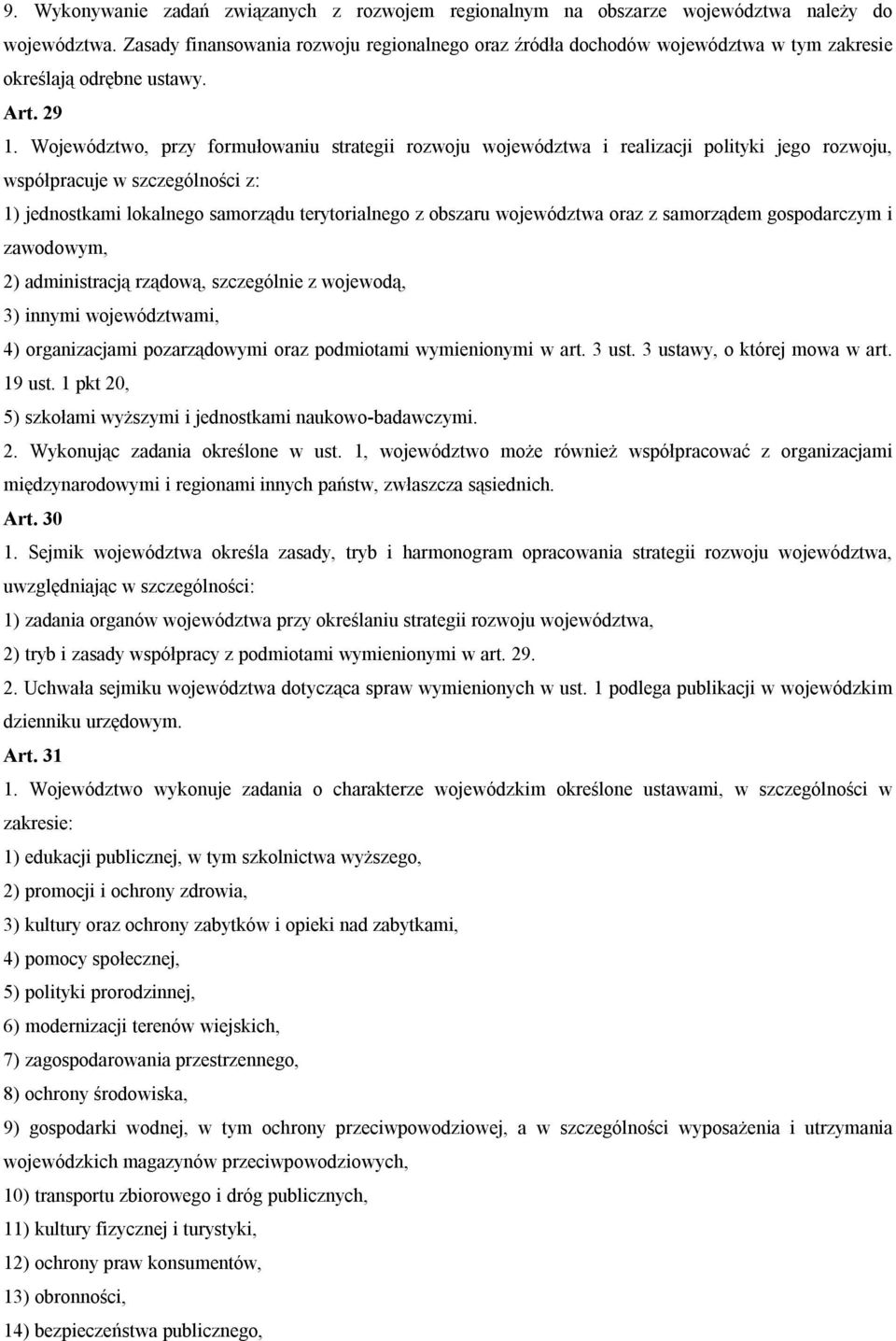 Województwo, przy formułowaniu strategii rozwoju województwa i realizacji polityki jego rozwoju, współpracuje w szczególności z: 1) jednostkami lokalnego samorządu terytorialnego z obszaru