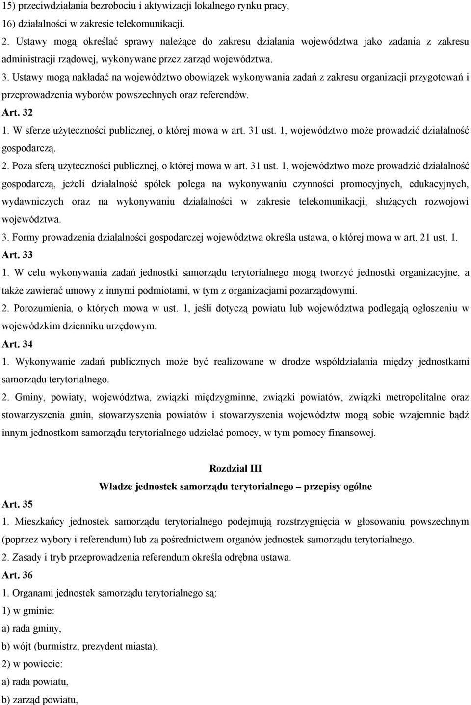 Ustawy mogą nakładać na województwo obowiązek wykonywania zadań z zakresu organizacji przygotowań i przeprowadzenia wyborów powszechnych oraz referendów. Art. 32 1.