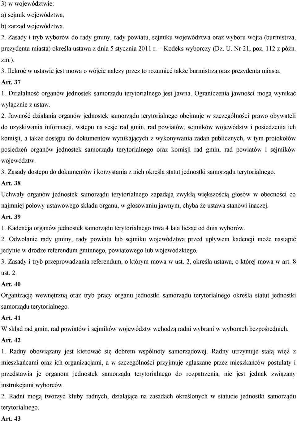 112 z późn. zm.). 3. Ilekroć w ustawie jest mowa o wójcie należy przez to rozumieć także burmistrza oraz prezydenta miasta. Art. 37 1.