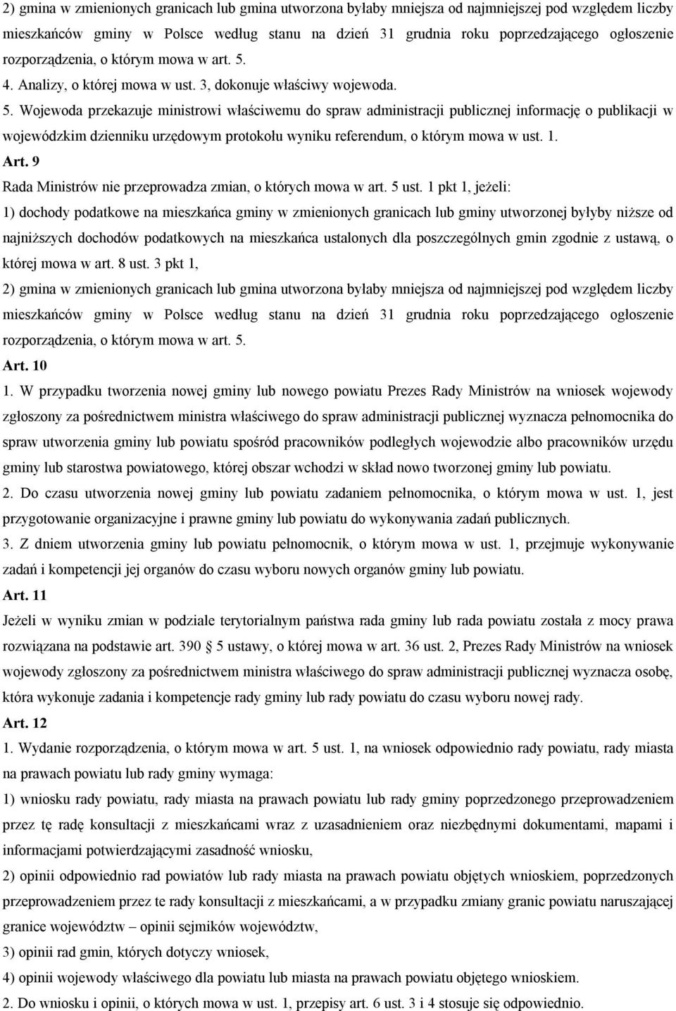 4. Analizy, o której mowa w ust. 3, dokonuje właściwy wojewoda. 5.