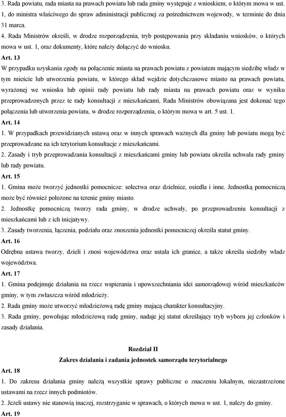 Rada Ministrów określi, w drodze rozporządzenia, tryb postępowania przy składaniu wniosków, o których mowa w ust. 1, oraz dokumenty, które należy dołączyć do wniosku. Art.