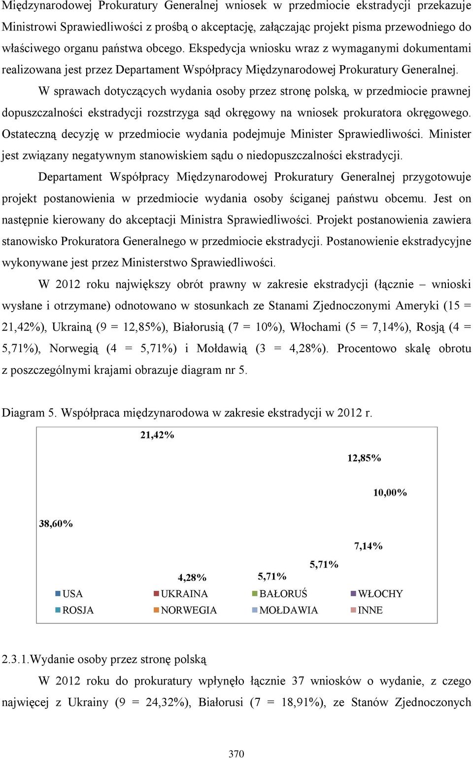 W sprawach dotyczących wydania osoby przez stronę polską, w przedmiocie prawnej dopuszczalności ekstradycji rozstrzyga sąd okręgowy na wniosek prokuratora okręgowego.