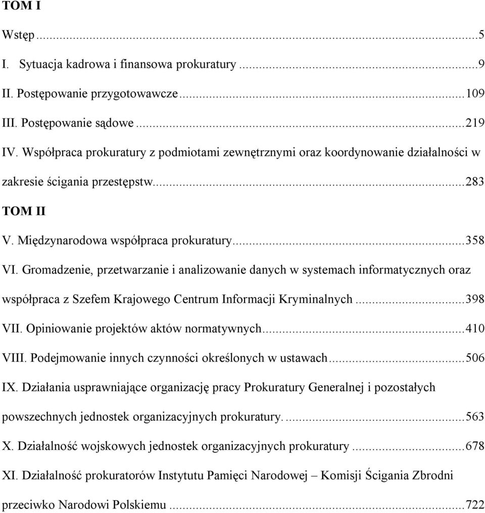 Gromadzenie, przetwarzanie i analizowanie danych w systemach informatycznych oraz współpraca z Szefem Krajowego Centrum Informacji Kryminalnych... 398 VII. Opiniowanie projektów aktów normatywnych.
