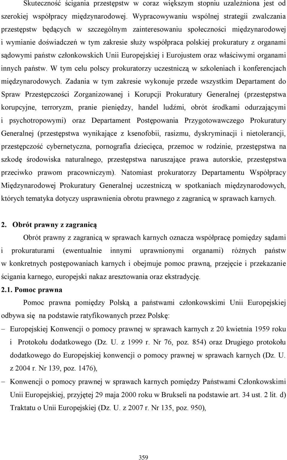 prokuratury z organami sądowymi państw członkowskich Unii Europejskiej i Eurojustem oraz właściwymi organami innych państw.