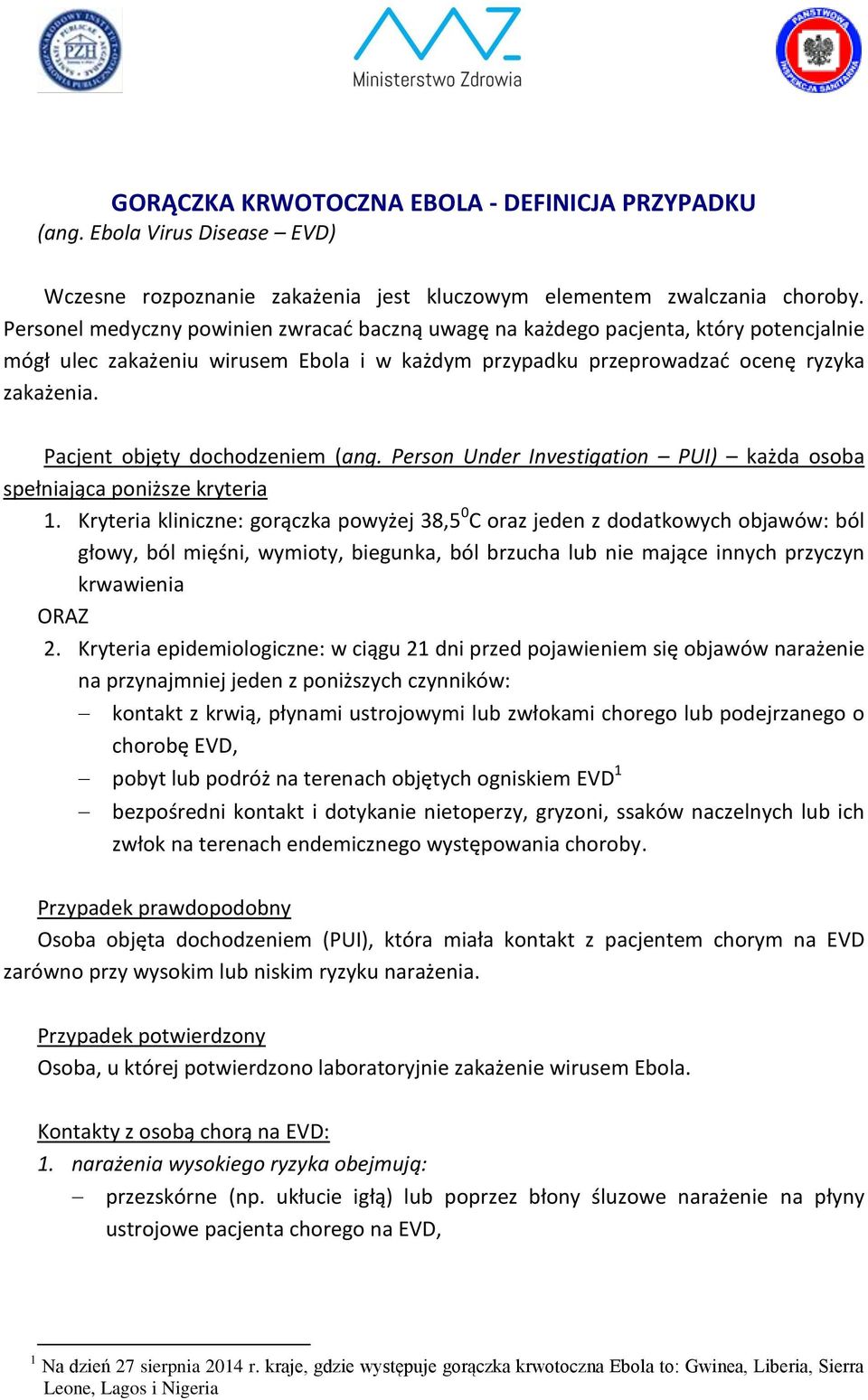 Pacjent objęty dochodzeniem (ang. Person Under Investigation PUI) każda osoba spełniająca poniższe kryteria 1.