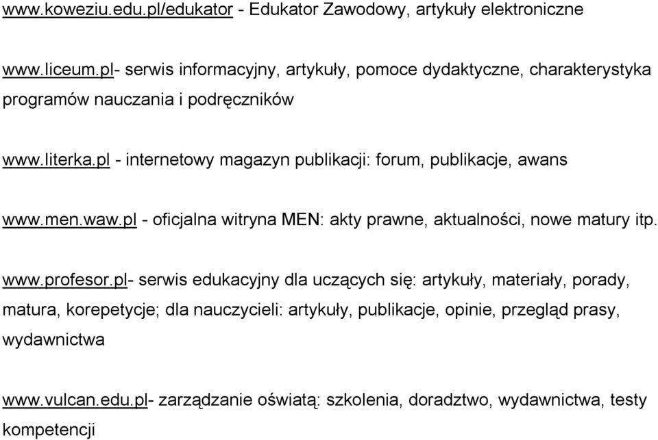 pl - internetowy magazyn publikacji: forum, publikacje, awans www.men.waw.pl - oficjalna witryna MEN: akty prawne, aktualności, nowe matury itp. www.profesor.