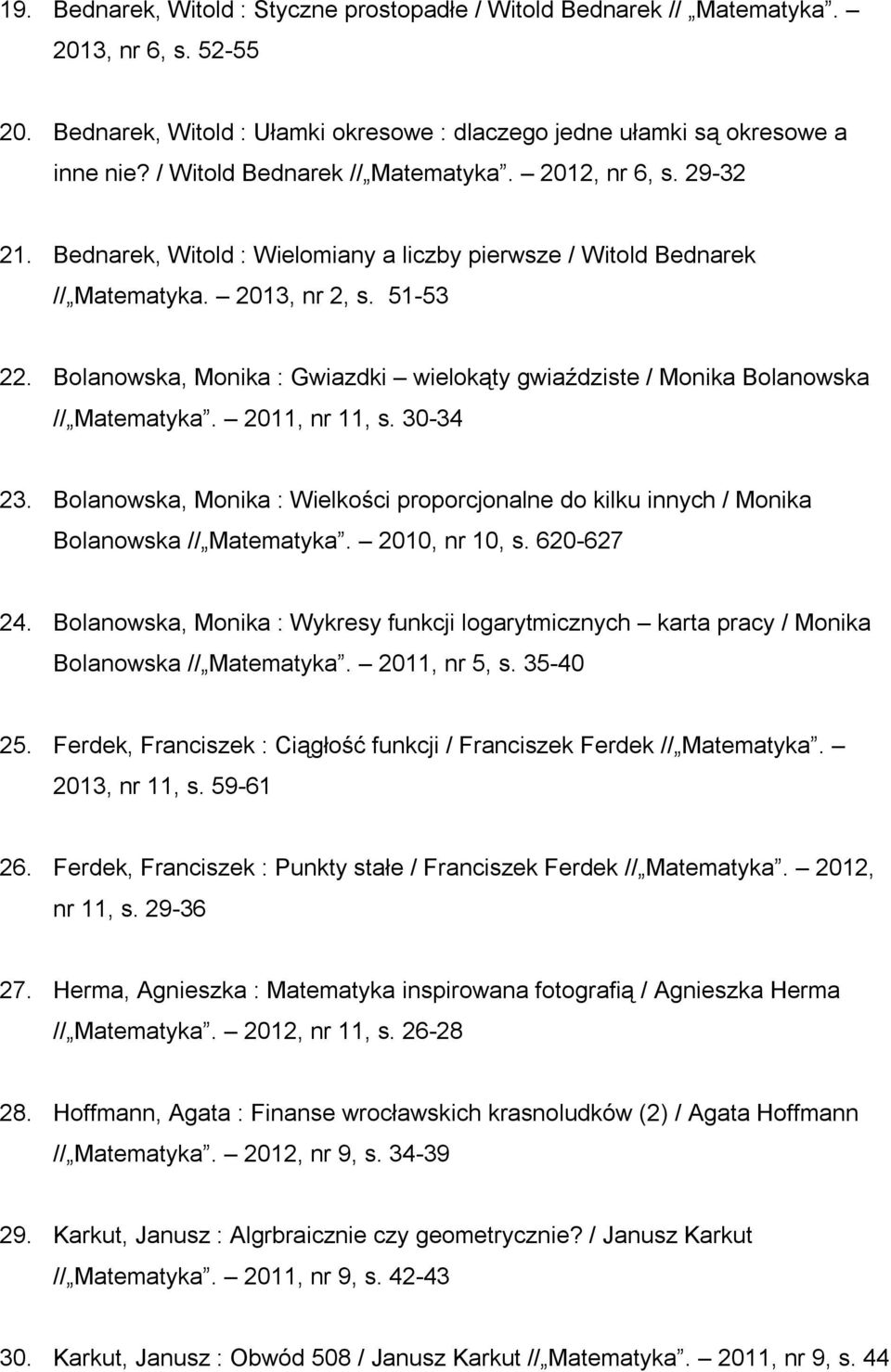 Bolanowska, Monika : Gwiazdki wielokąty gwiaździste / Monika Bolanowska // Matematyka. 2011, nr 11, s. 30-34 23.