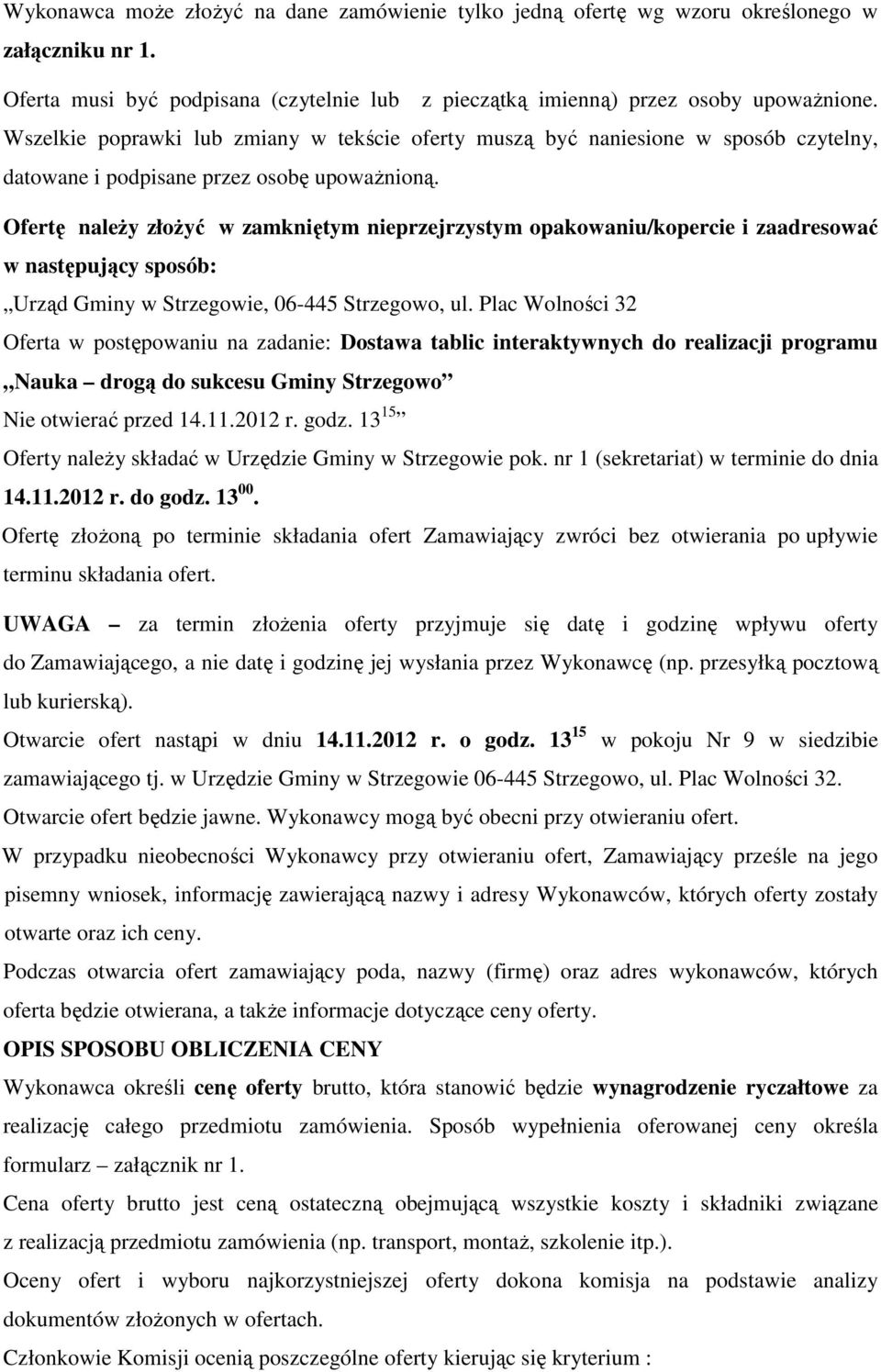 Ofertę naleŝy złoŝyć w zamkniętym nieprzejrzystym opakowaniu/kopercie i zaadresować w następujący sposób: Urząd Gminy w Strzegowie, 06-445 Strzegowo, ul.