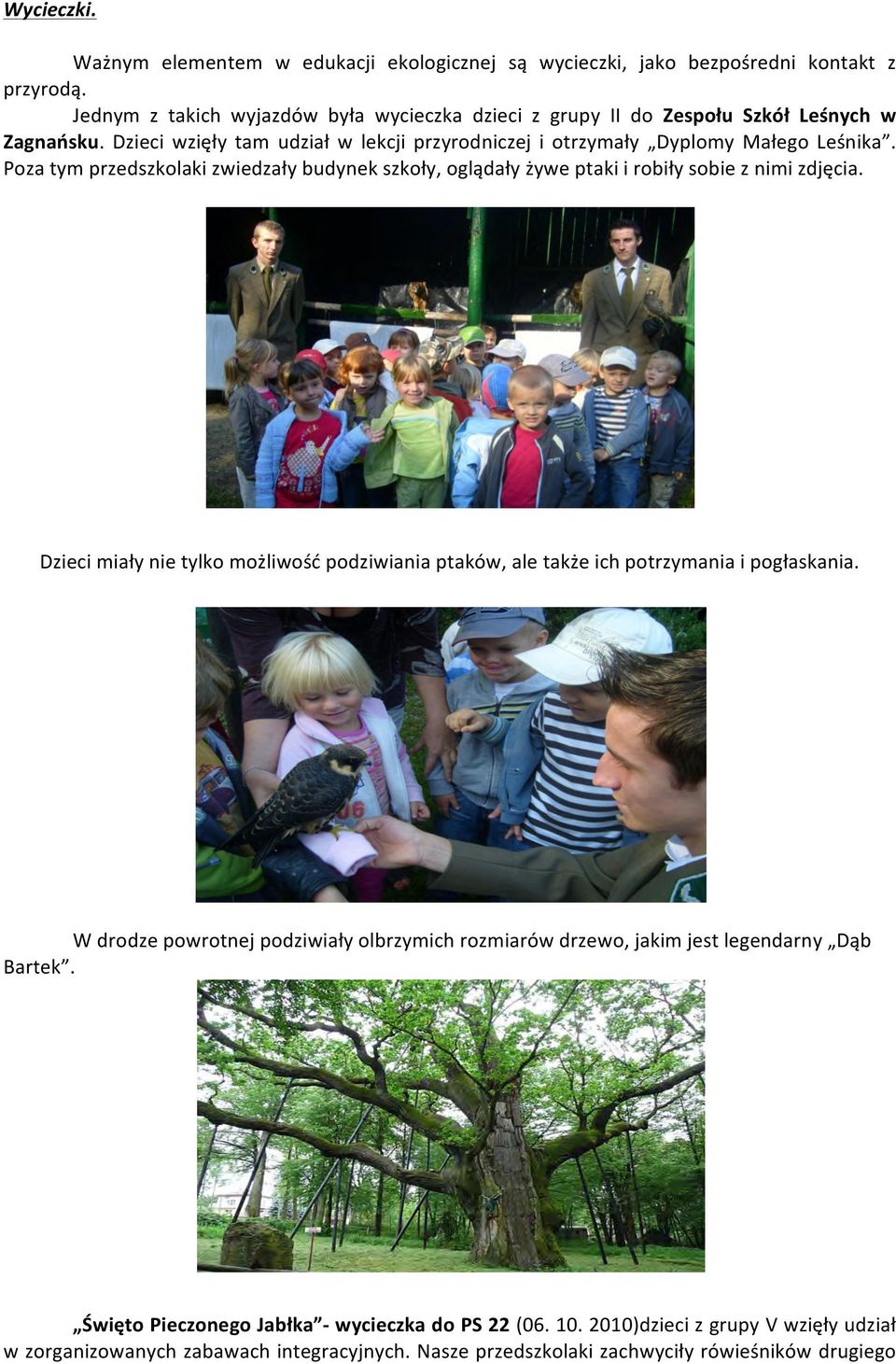 Poza tym przedszkolaki zwiedzały budynek szkoły, oglądały żywe ptaki i robiły sobie z nimi zdjęcia.