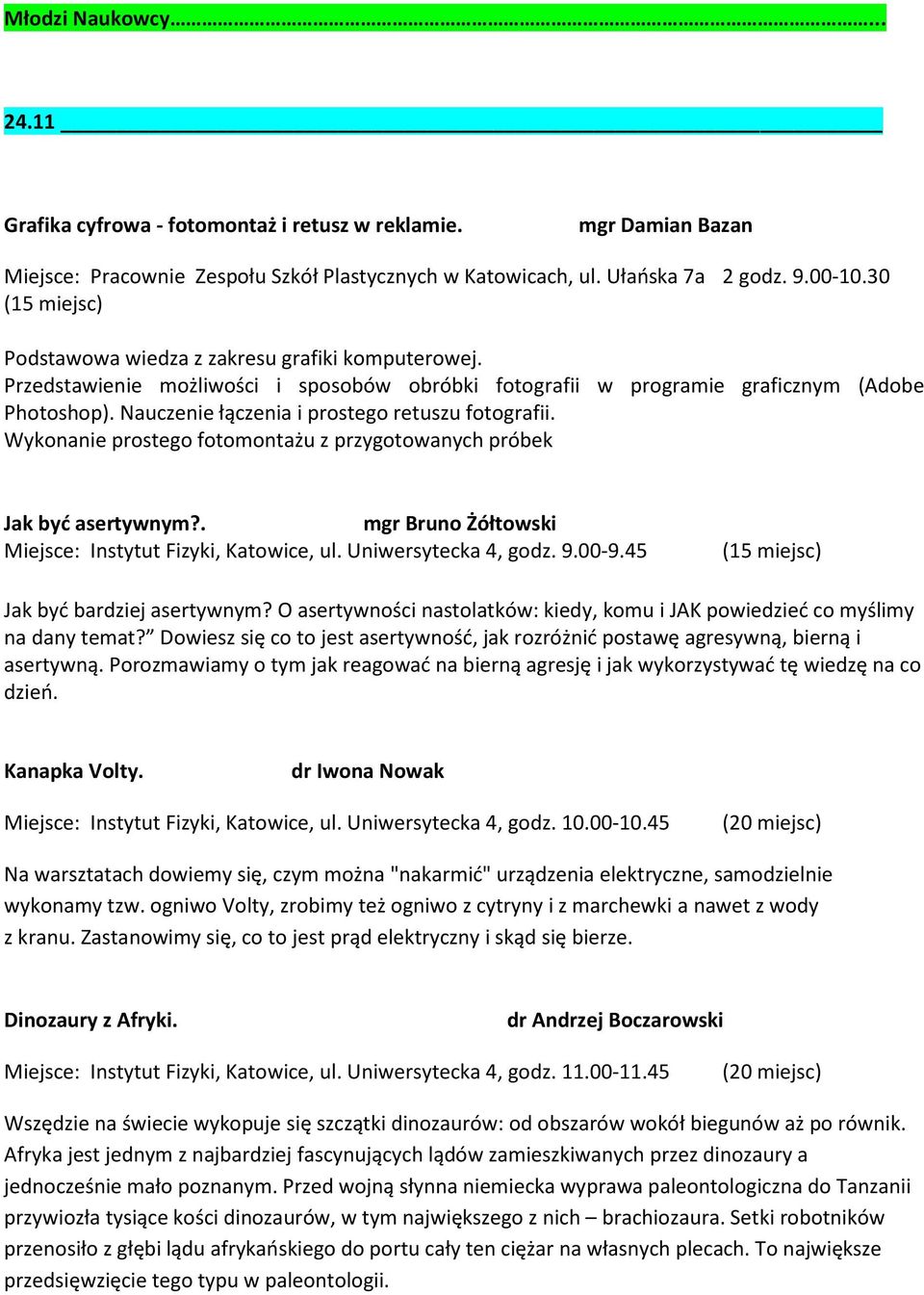 Wykonanie prostego fotomontażu z przygotowanych próbek Jak byd asertywnym?. mgr Bruno Żółtowski Miejsce: Instytut Fizyki, Katowice, ul. Uniwersytecka 4, godz. 9.00-9.45 Jak byd bardziej asertywnym?
