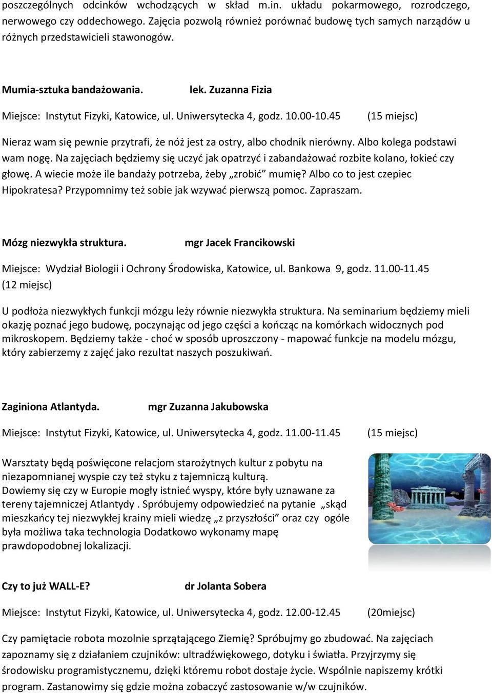 Uniwersytecka 4, godz. 10.00-10.45 Nieraz wam się pewnie przytrafi, że nóż jest za ostry, albo chodnik nierówny. Albo kolega podstawi wam nogę.