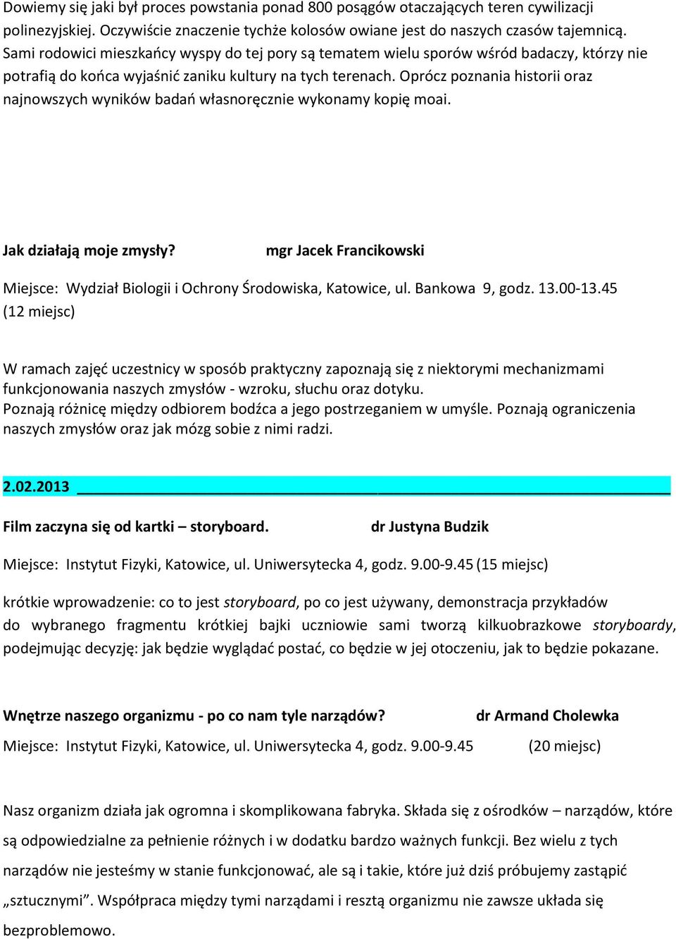 Oprócz poznania historii oraz najnowszych wyników badao własnoręcznie wykonamy kopię moai. Jak działają moje zmysły?