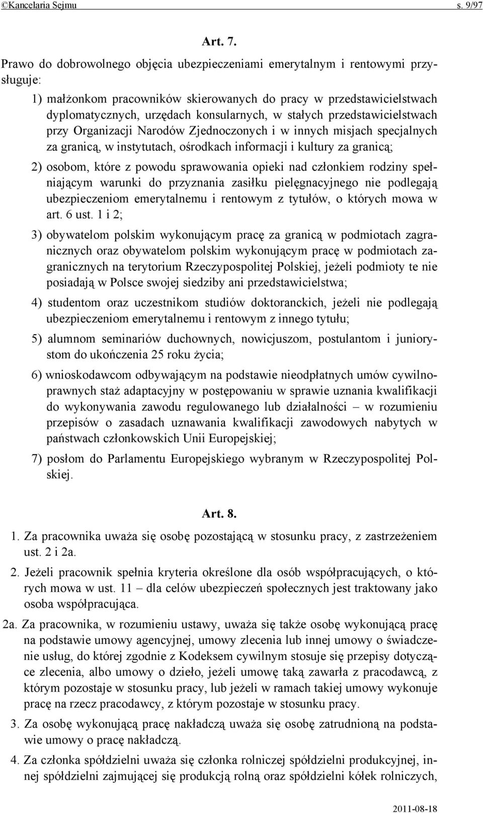 stałych przedstawicielstwach przy Organizacji Narodów Zjednoczonych i w innych misjach specjalnych za granicą, w instytutach, ośrodkach informacji i kultury za granicą; 2) osobom, które z powodu